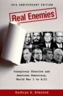 Real Enemies : Conspiracy Theories and American Democracy, World War I to 9/11- 10th Anniversary Edition - eBook