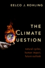 The Climate Question : Natural Cycles, Human Impact, Future Outlook - eBook