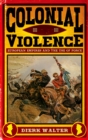 Colonial Violence : European Empires and the Use of Force - eBook