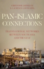 Pan-Islamic Connections : Transnational Networks Between South Asia and the Gulf - eBook