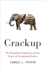 Crackup : The Republican Implosion and the Future of Presidential Politics - eBook