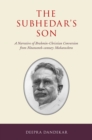 The Subhedar's Son : A Narrative of Brahmin-Christian Conversion from Nineteenth-century Maharashtra - eBook