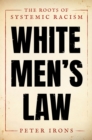 White Men's Law : The Roots of Systemic Racism - eBook