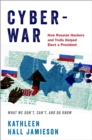 Cyberwar : How Russian Hackers and Trolls Helped Elect a President: What We Don't, Can't, and Do Know - eBook