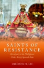Saints of Resistance : Devotions in the Philippines under Early Spanish Rule - eBook