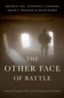 The Other Face of Battle : America's Forgotten Wars and the Experience of Combat - eBook