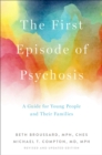 The First Episode of Psychosis : A Guide for Young People and Their Families, Revised and Updated Edition - eBook