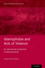 Islamophobia and Acts of Violence : The Targeting and Victimization of American Muslims - eBook
