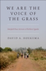 We Are The Voice of the Grass : Interfaith Peace Activism in Northern Uganda - eBook