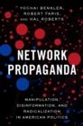 Network Propaganda : Manipulation, Disinformation, and Radicalization in American Politics - eBook