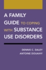 A Family Guide to Coping with Substance Use Disorders - eBook