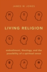 Living Religion : Embodiment, Theology, and the Possibility of a Spiritual Sense - eBook