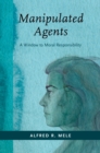 Manipulated Agents : A Window to Moral Responsibility - eBook