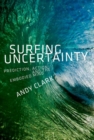 Surfing Uncertainty : Prediction, Action, and the Embodied Mind - Book