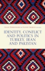 Identity, Conflict and Politics in Turkey, Iran and Pakistan - eBook