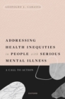 Addressing Health Inequities in People with Serious Mental Illness : A Call to Action - eBook