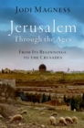 Jerusalem through the Ages : From Its Beginnings to the Crusades - Book
