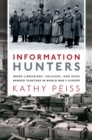 Information Hunters : When Librarians, Soldiers, and Spies Banded Together in World War II Europe - eBook