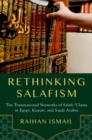 Rethinking Salafism : The Transnational Networks of Salafi 'Ulama in Egypt, Kuwait, and Saudi Arabia - eBook