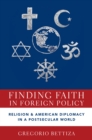 Finding Faith in Foreign Policy : Religion and American Diplomacy in a Postsecular World - eBook