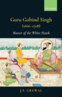 Guru Gobind Singh (1666-1708) : Master of the White Hawk - eBook