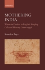 Mothering India : Women's Fiction in English Shaping Cultural History (1890-1947) - eBook