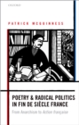 Poetry and Radical Politics in fin de siecle France : From Anarchism to Action francaise - eBook