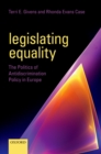 Legislating Equality : The Politics of Antidiscrimination Policy in Europe - eBook