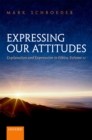 Expressing Our Attitudes : Explanation and Expression in Ethics, Volume 2 - eBook