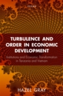 Turbulence and Order in Economic Development : Institutions and Economic Transformation in Tanzania and Vietnam - eBook