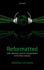 Reformatted : Code, Networks, and the Transformation of the Music Industry - eBook