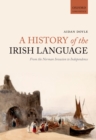 A History of the Irish Language : From the Norman Invasion to Independence - eBook