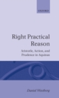 Right Practical Reason : Aristotle, Action, and Prudence in Aquinas - eBook