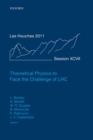 Theoretical Physics to Face the Challenge of LHC : Lecture Notes of the Les Houches Summer School: Volume 97, August 2011 - eBook