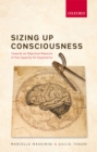 Sizing up Consciousness : Towards an objective measure of the capacity for experience - eBook