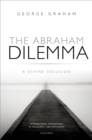 The Abraham Dilemma : A divine delusion - eBook