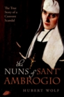 The Nuns of Sant' Ambrogio : The True Story of a Convent in Scandal - eBook
