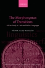 The Morphosyntax of Transitions : A Case Study in Latin and Other Languages - eBook
