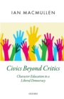 Civics Beyond Critics : Character Education in a Liberal Democracy - eBook