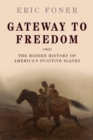 Gateway to Freedom : The Hidden History of America's Fugitive Slaves - eBook