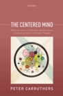 The Centered Mind : What the Science of Working Memory Shows Us About the Nature of Human Thought - eBook