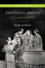 Emotional Arenas : Life, Love, and Death in 1870s Italy - eBook