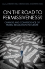 On the Road to Permissiveness? : Change and Convergence of Moral Regulation in Europe - eBook