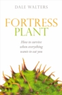 Fortress Plant : How to survive when everything wants to eat you - eBook