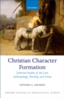 Christian Character Formation : Lutheran Studies of the Law, Anthropology, Worship, and Virtue - eBook