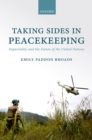 Taking Sides in Peacekeeping : Impartiality and the Future of the United Nations - eBook