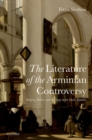 The Literature of the Arminian Controversy : Religion, Politics and the Stage in the Dutch Republic - eBook