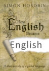 How English Became English : A short history of a global language - eBook