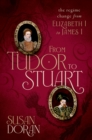 From Tudor to Stuart : The Regime Change from Elizabeth I to James I - eBook