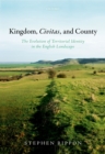 Kingdom, Civitas, and County : The Evolution of Territorial Identity in the English Landscape - eBook